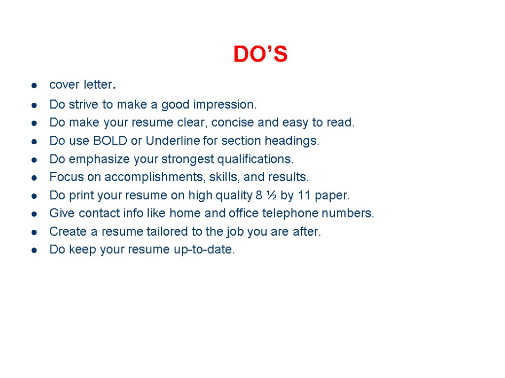 DO’S cover letter. Do strive to make a good impression. Do make your resume